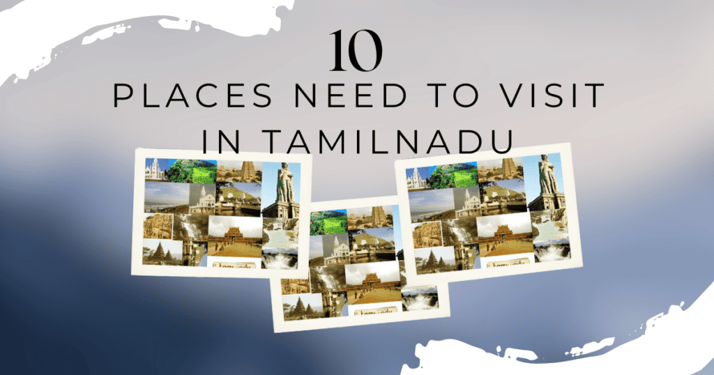 top-10-places-need-visit-tamilnadu